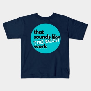 That Sounds Like Too Much Work - Glitch Sky Blue Kids T-Shirt